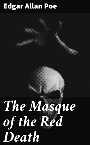 Edgar Allan Poe: The Masque of the Red Death