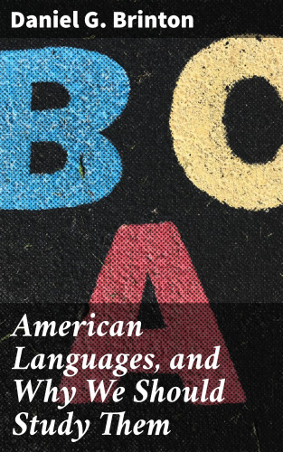 Daniel G. Brinton: American Languages, and Why We Should Study Them