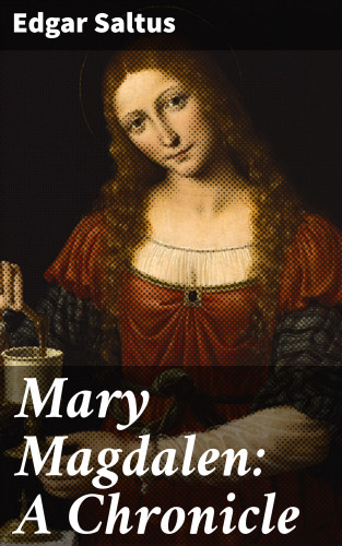 Edgar Saltus: Mary Magdalen: A Chronicle