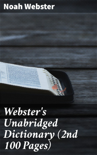 Noah Webster: Webster's Unabridged Dictionary (2nd 100 Pages)