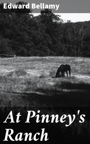 Edward Bellamy: At Pinney's Ranch
