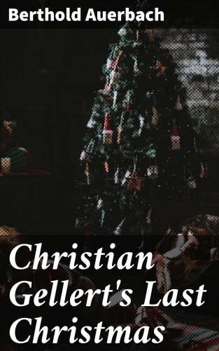 Berthold Auerbach: Christian Gellert's Last Christmas