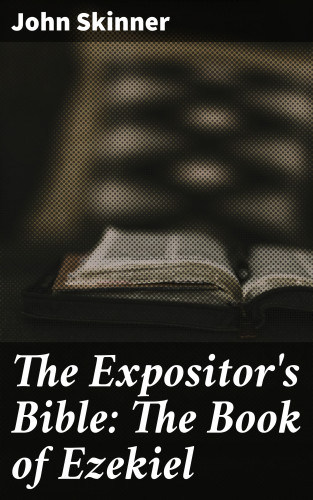 John Skinner: The Expositor's Bible: The Book of Ezekiel