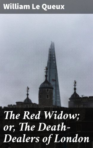 William Le Queux: The Red Widow; or, The Death-Dealers of London
