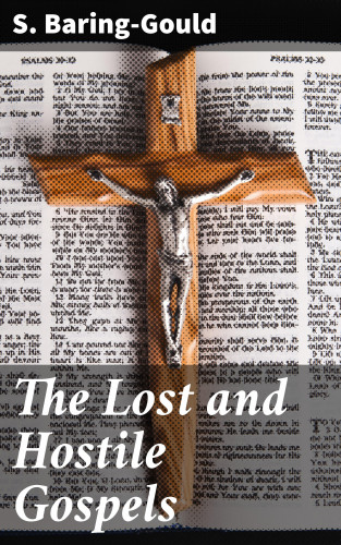 S. Baring-Gould: The Lost and Hostile Gospels