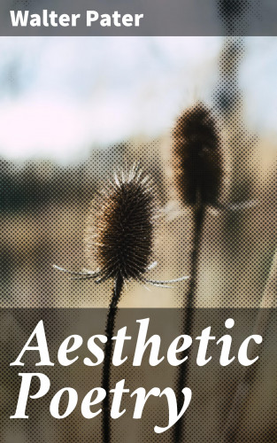 Walter Pater: Aesthetic Poetry