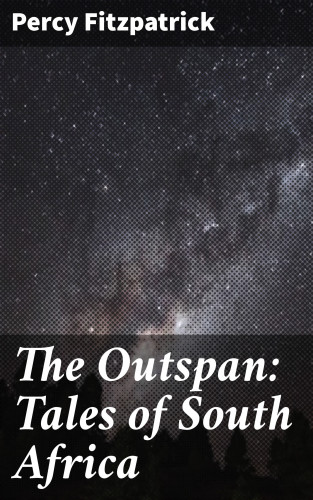 Percy Fitzpatrick: The Outspan: Tales of South Africa