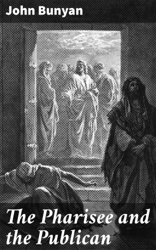 John Bunyan: The Pharisee and the Publican