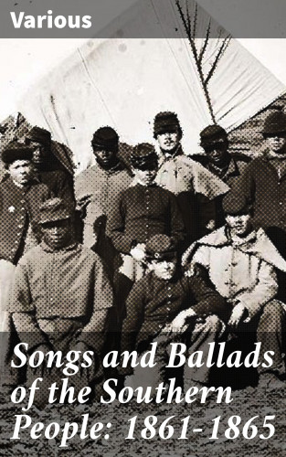 Diverse: Songs and Ballads of the Southern People: 1861-1865