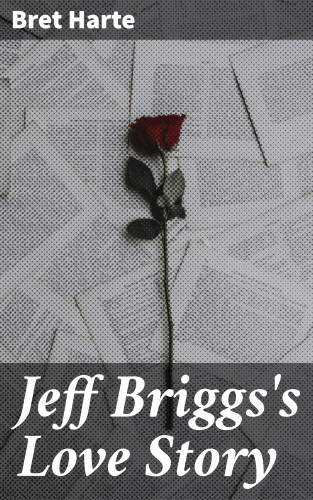 Bret Harte: Jeff Briggs's Love Story