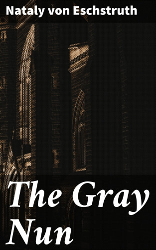 Nataly von Eschstruth: The Gray Nun