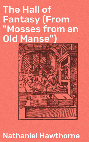 Nathaniel Hawthorne: The Hall of Fantasy (From "Mosses from an Old Manse")