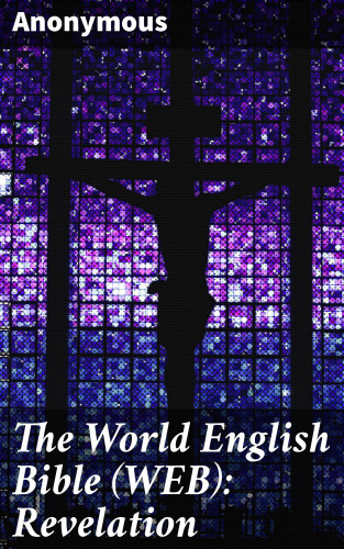 Anonymous: The World English Bible (WEB): Revelation