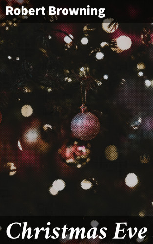 Robert Browning: Christmas Eve