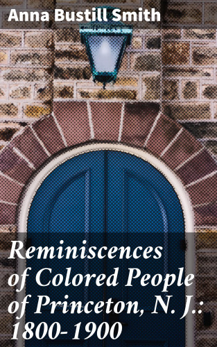 Anna Bustill Smith: Reminiscences of Colored People of Princeton, N. J.: 1800-1900