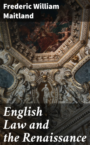 Frederic William Maitland: English Law and the Renaissance