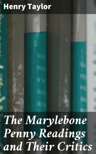 Henry Taylor: The Marylebone Penny Readings and Their Critics