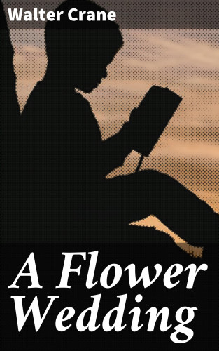 Walter Crane: A Flower Wedding