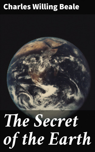 Charles Willing Beale: The Secret of the Earth