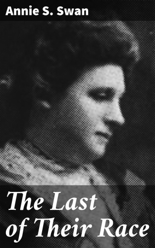 Annie S. Swan: The Last of Their Race