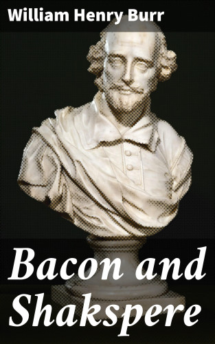 William Henry Burr: Bacon and Shakspere