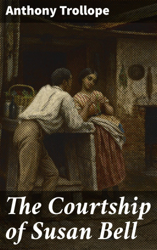 Anthony Trollope: The Courtship of Susan Bell