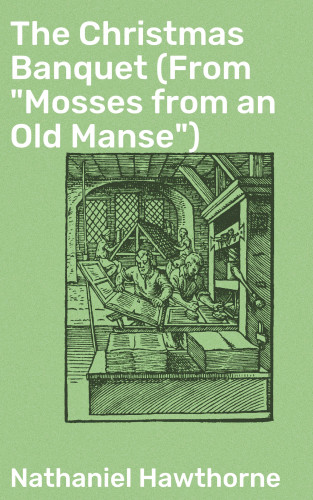 Nathaniel Hawthorne: The Christmas Banquet (From "Mosses from an Old Manse")