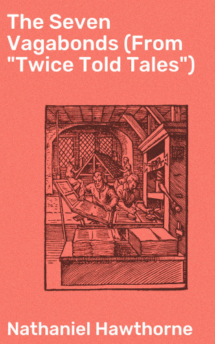 Nathaniel Hawthorne: The Seven Vagabonds (From "Twice Told Tales")