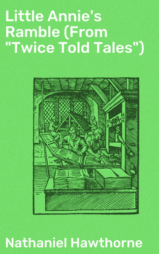 Nathaniel Hawthorne: Little Annie's Ramble (From "Twice Told Tales")