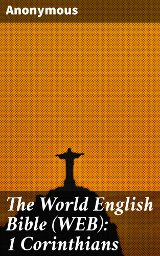 Anonymous: The World English Bible (WEB): 1 Corinthians