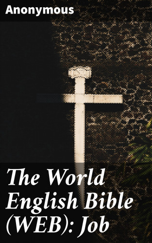 Anonymous: The World English Bible (WEB): Job