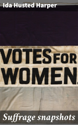 Ida Husted Harper: Suffrage snapshots