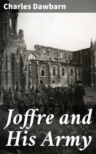 Charles Dawbarn: Joffre and His Army