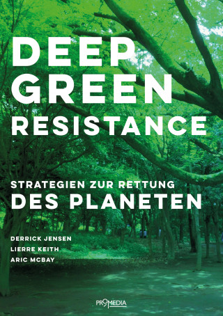 Derrick Jensen, Lierre Keith, Aric McBay: Deep Green Resistance