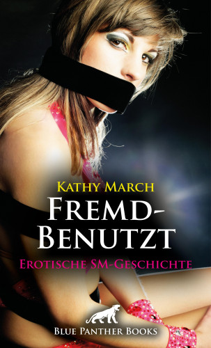 Kathy March: FremdBenutzt | Erotische SM-Geschichte