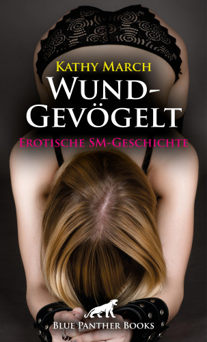 Kathy March: WundGevögelt | Erotische SM-Geschichte