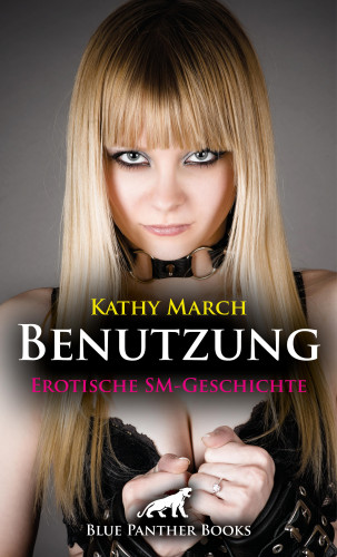 Kathy March: Benutzung | Erotische SM-Geschichte