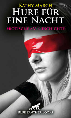 Kathy March: Hure für eine Nacht! Erotische SM-Geschichte