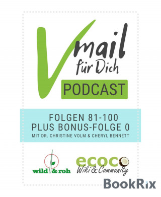 Cheryl Bennett, Dr. Christine Volm: Vmail Für Dich Podcast - Serie 5: Folgen 81 - 100 plus Folge 0 von wild&roh und ecoco
