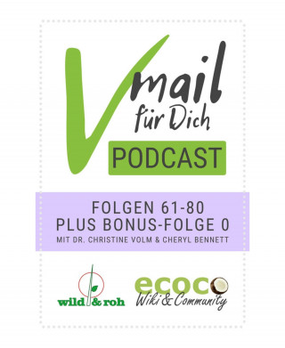 Cheryl Bennett, Dr. Christine Volm: Vmail Für Dich Podcast - Serie 4: Folgen 61 - 80 plus Folge 0 von wild&roh und ecoco