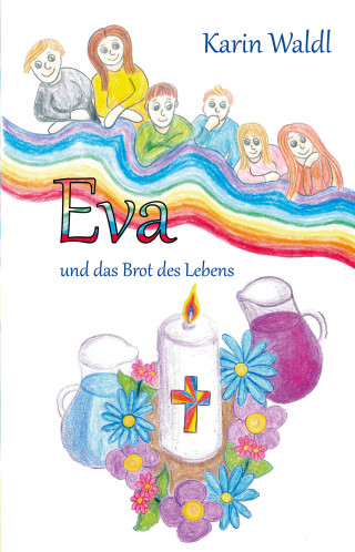 Karin Waldl: Eva und das Brot des Lebens