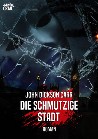 John Dickson Carr: DIE SCHMUTZIGE STADT