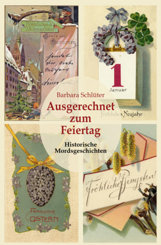 Barbara Schlüter: Ausgerechnet zum Feiertag: Historische Mordsgeschichten
