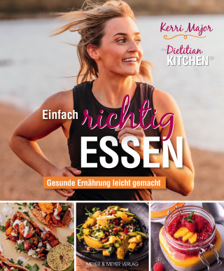 Kerri Major: Einfach richtig essen - Gesunde Ernährung leicht gemacht