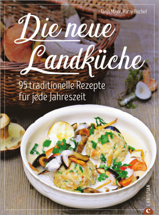 Tanja Major: Kochbuch: Die neue Landküche - 95 traditionelle Rezepte.