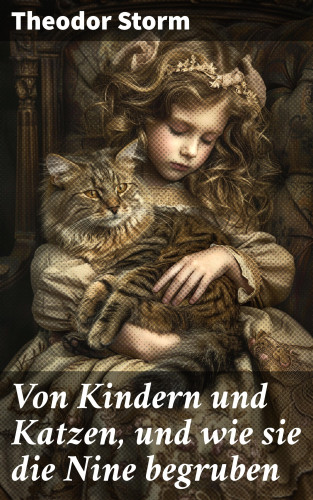 Theodor Storm: Von Kindern und Katzen, und wie sie die Nine begruben
