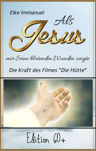 Elke Immanuel: Als Jesus mir Seine blutenden Wunden zeigte