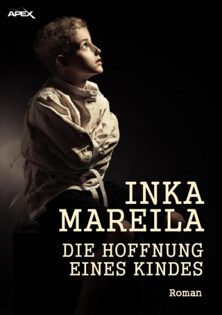 Inka Mareila: DIE HOFFNUNG EINES KINDES