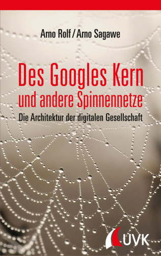 Arno Rolf, Arno Sagawe: Des Googles Kern und andere Spinnennetze
