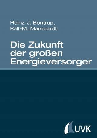 Heinz-J. Bontrup, Ralf-M. Marquardt: Die Zukunft der großen Energieversorger